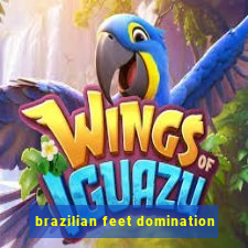 brazilian feet domination